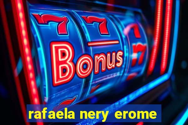 rafaela nery erome